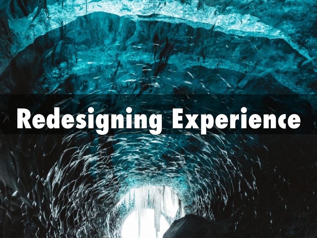 Redesigning Experience