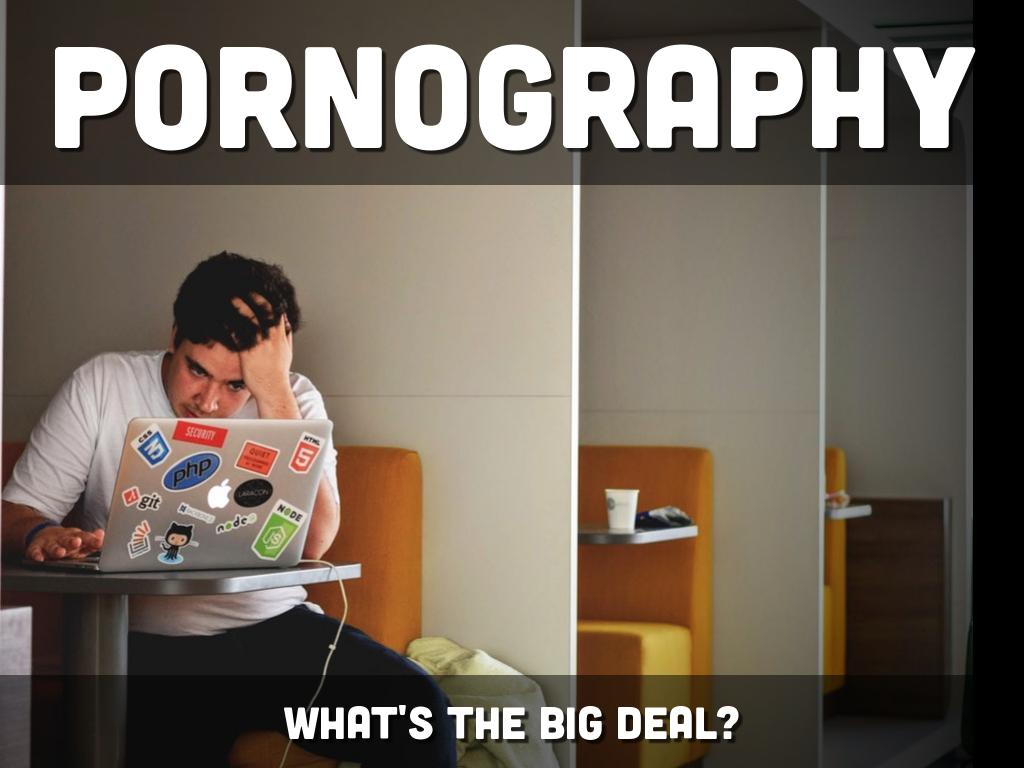 Pornography - What's the big deal