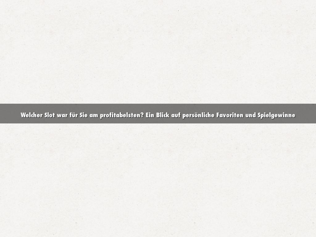 Welcher Slot war für Sie am profitabelsten? Ein Blick auf persönliche Favoriten und Spielgewinne