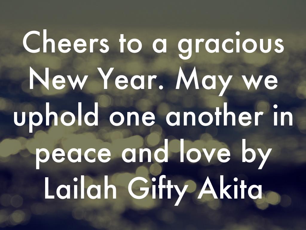 Cheers to a gracious New Year. May we uphold one another in peace and love.
