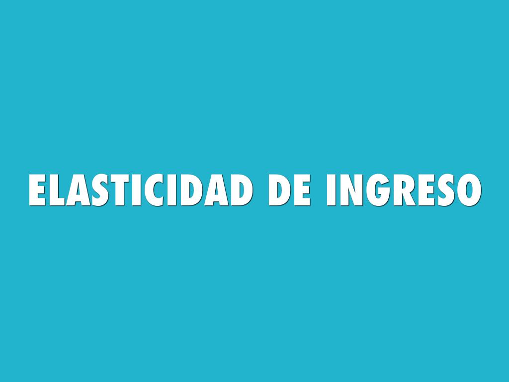 Elasticidad De Ingreso 