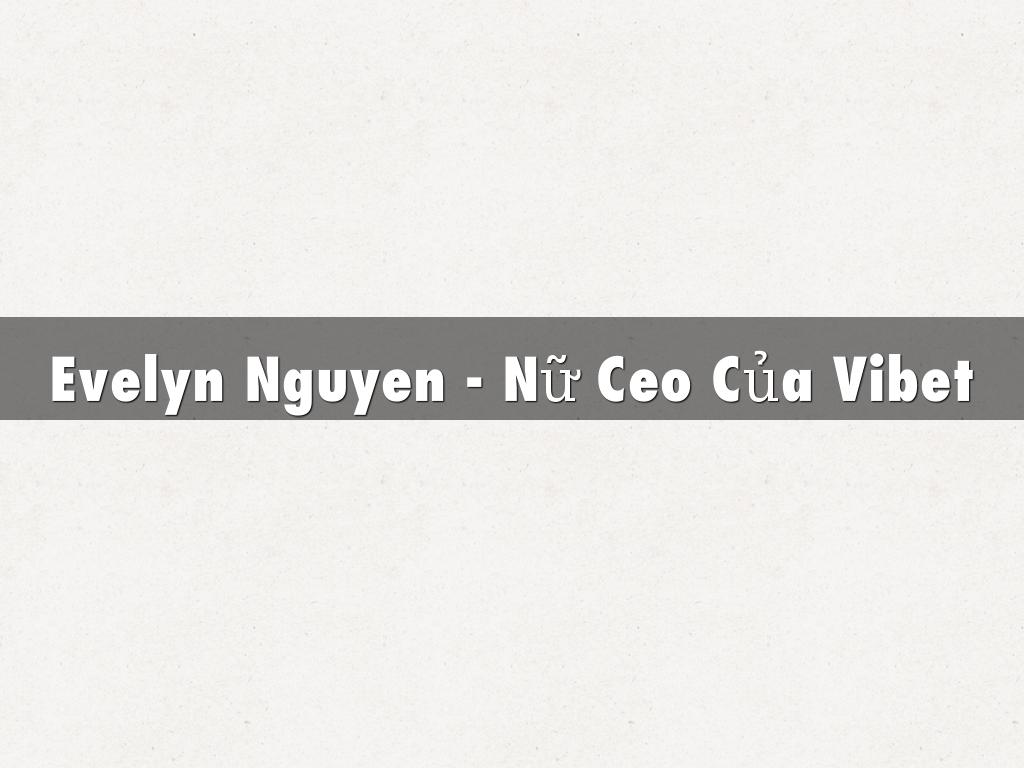Evelyn Nguyen - Nữ Ceo Của Vibet