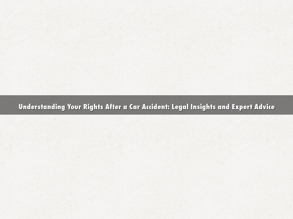 Understanding Your Rights After a Car Accident: Legal Insights and Expert Advice