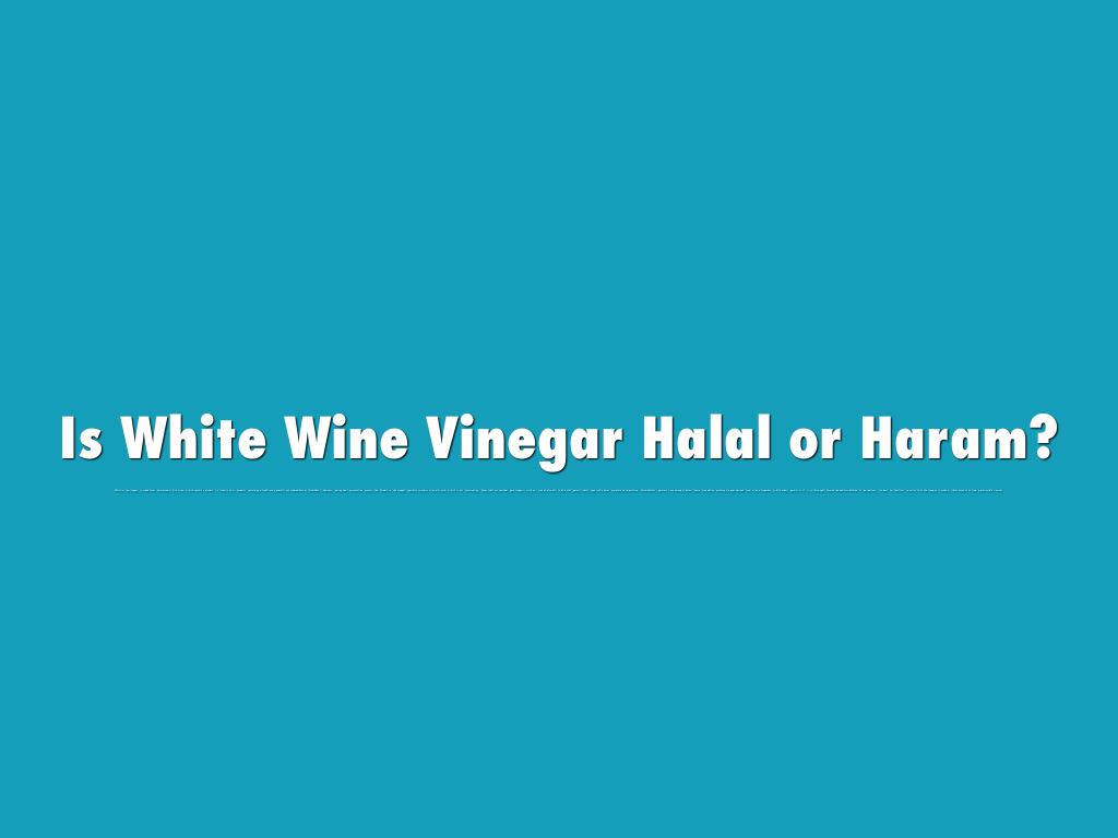 Is White Wine Vinegar Halal or Haram?