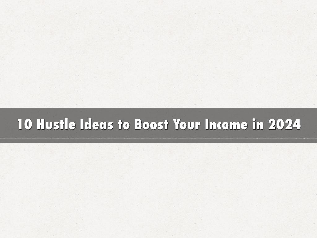 10 Hustle Ideas to Boost Your Income in 2024