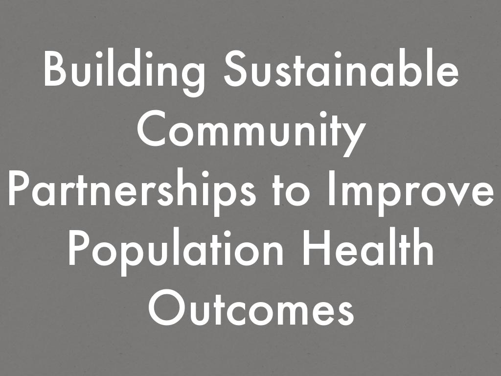 Building Sustainable Community Partnerships to Improve Population Health Outcomes