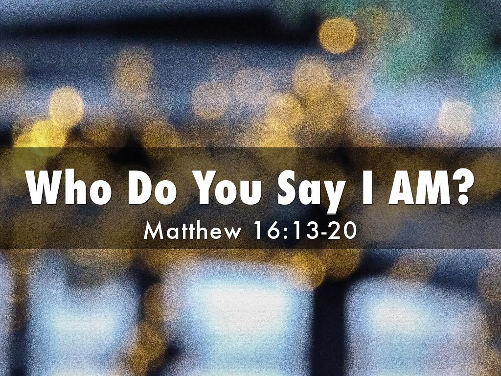 Who Do You Say I AM?