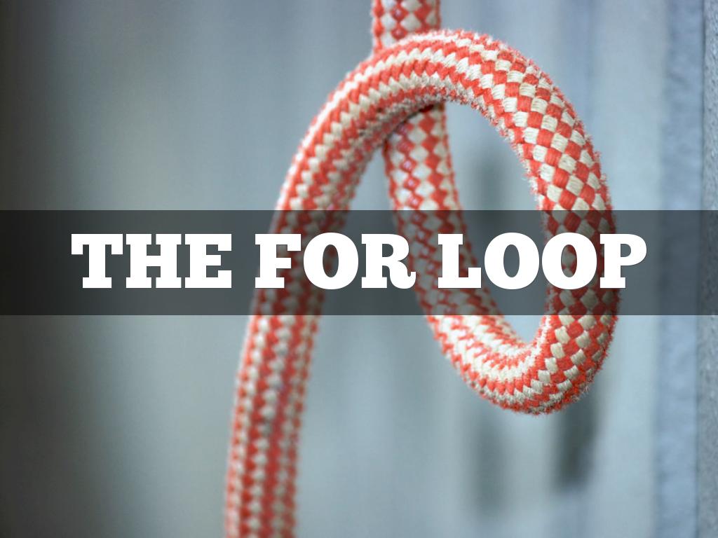 The FOR Loop