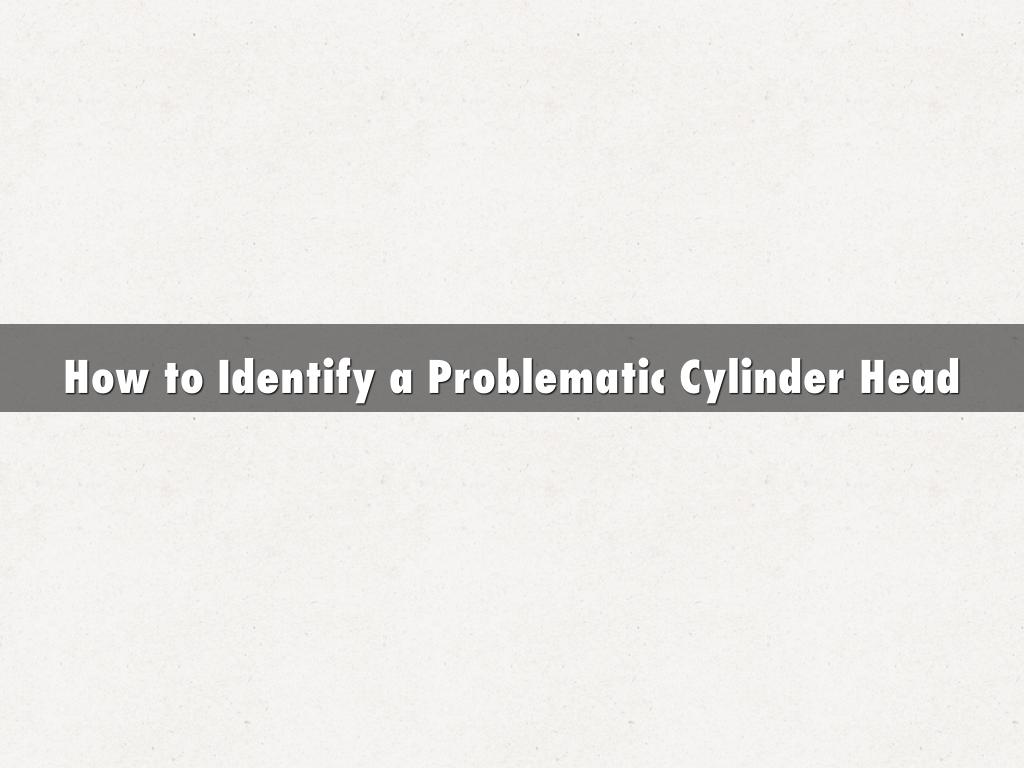 How to Identify a Problematic Cylinder Head