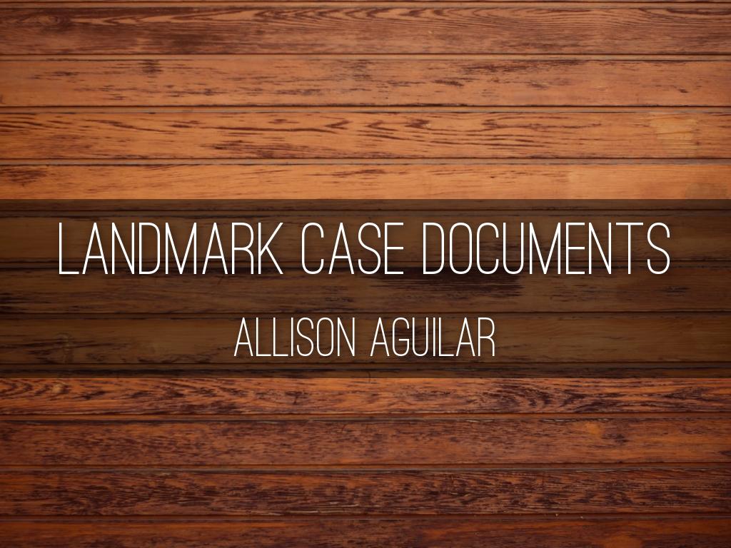 Landmark Case Documents by Allison Aguilar