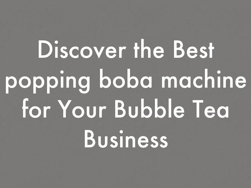Discover the Best popping boba machine for Your Bubble Tea Business