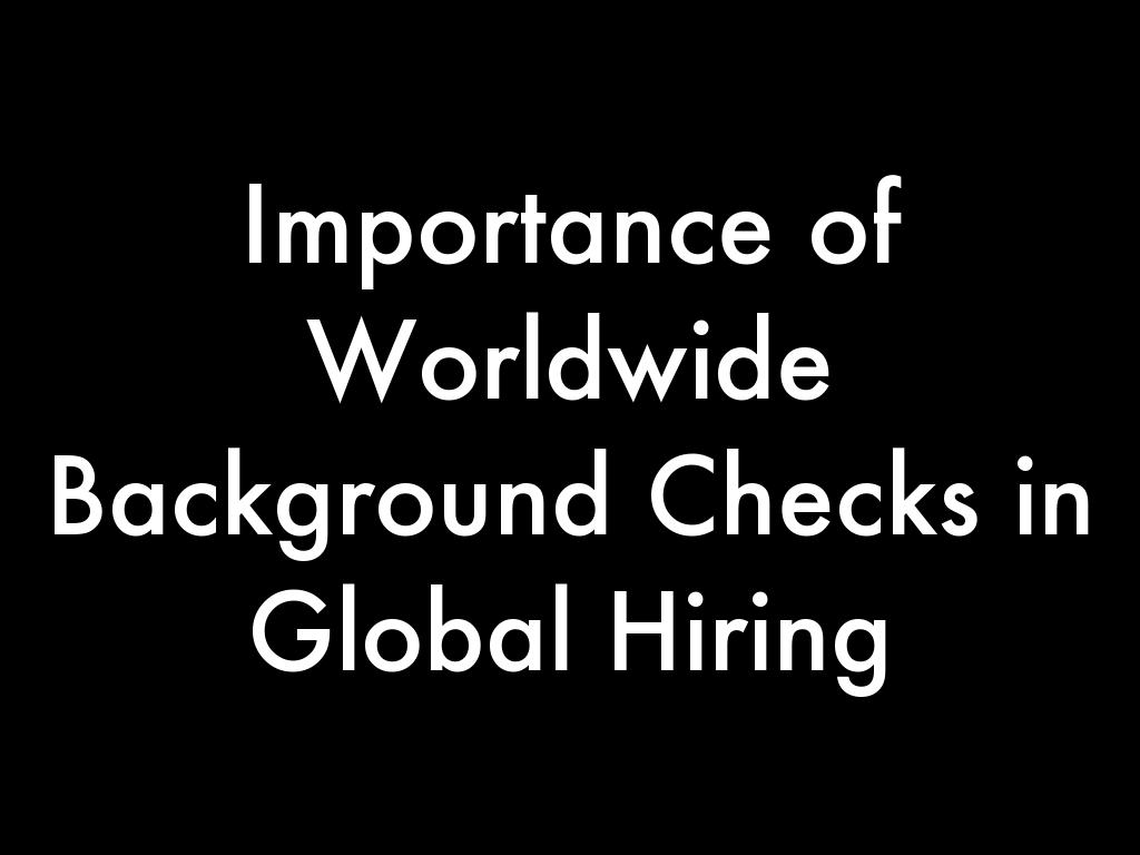 Importance of Worldwide Background Checks in Global Hiring