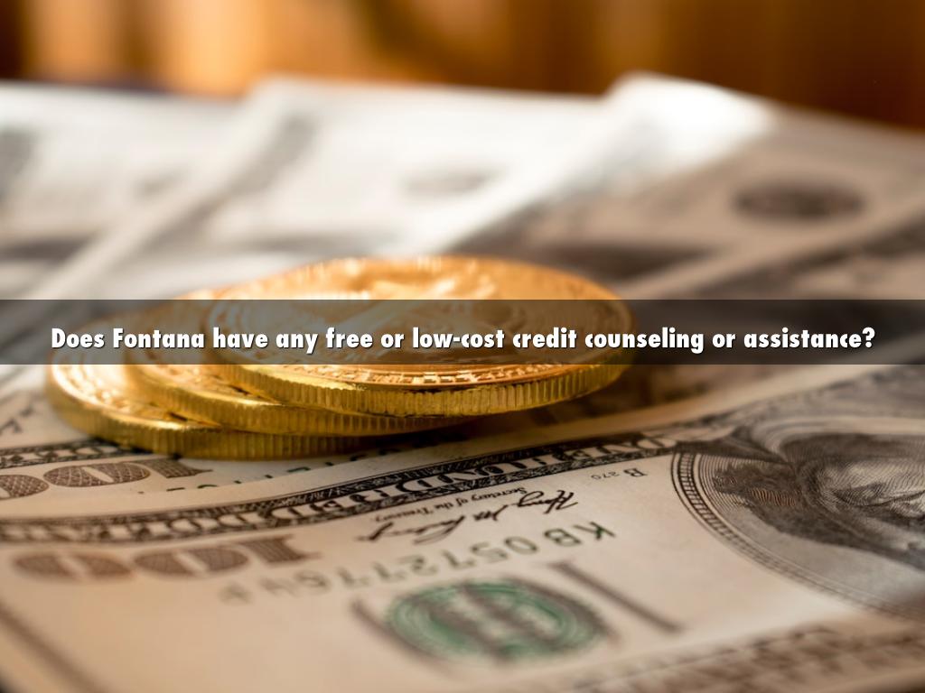 Does Fontana have any free or low-cost credit counseling or assistance?