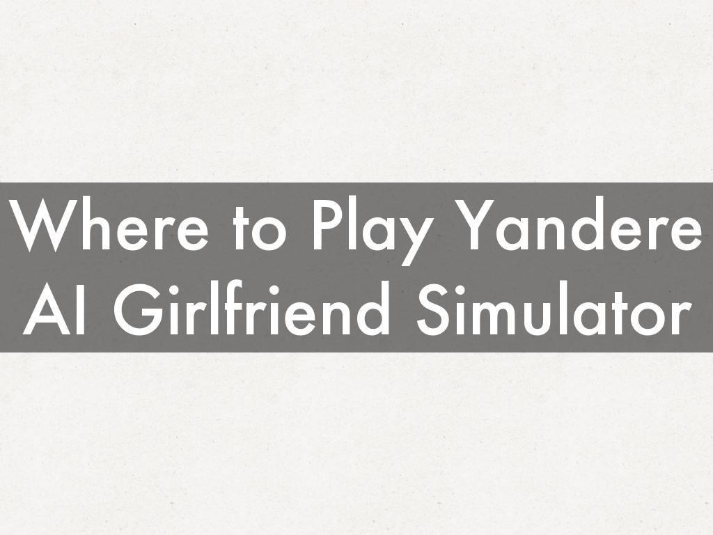 Where to Play Yandere AI Girlfriend Simulator