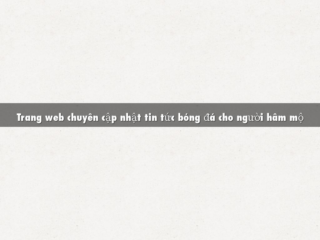 Trang web chuyên cập nhật tin tức bóng đá thế giới mới nhất