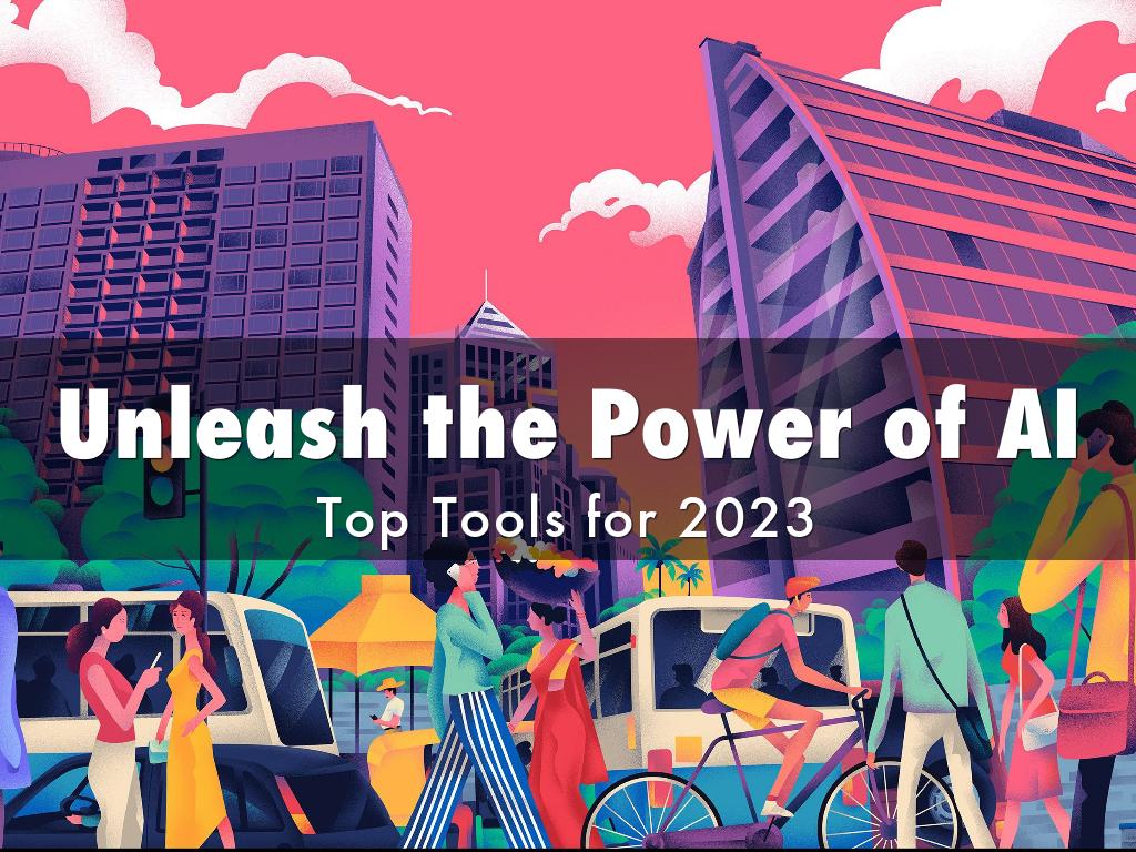 Unleash the Power of AI: Top Tools for 2023