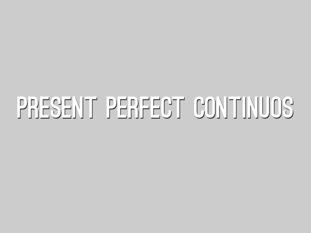 PRESENT PERFECT CONTINUOS