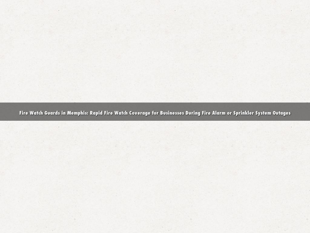 Fire Watch Guards in Memphis: Rapid Fire Watch Coverage for Businesses During Fire Alarm or Sprinkler System Outages