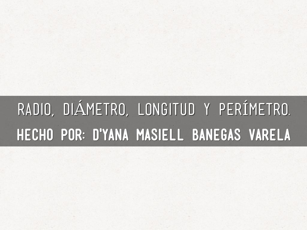 radio, diámetro, longitud y perímetro.