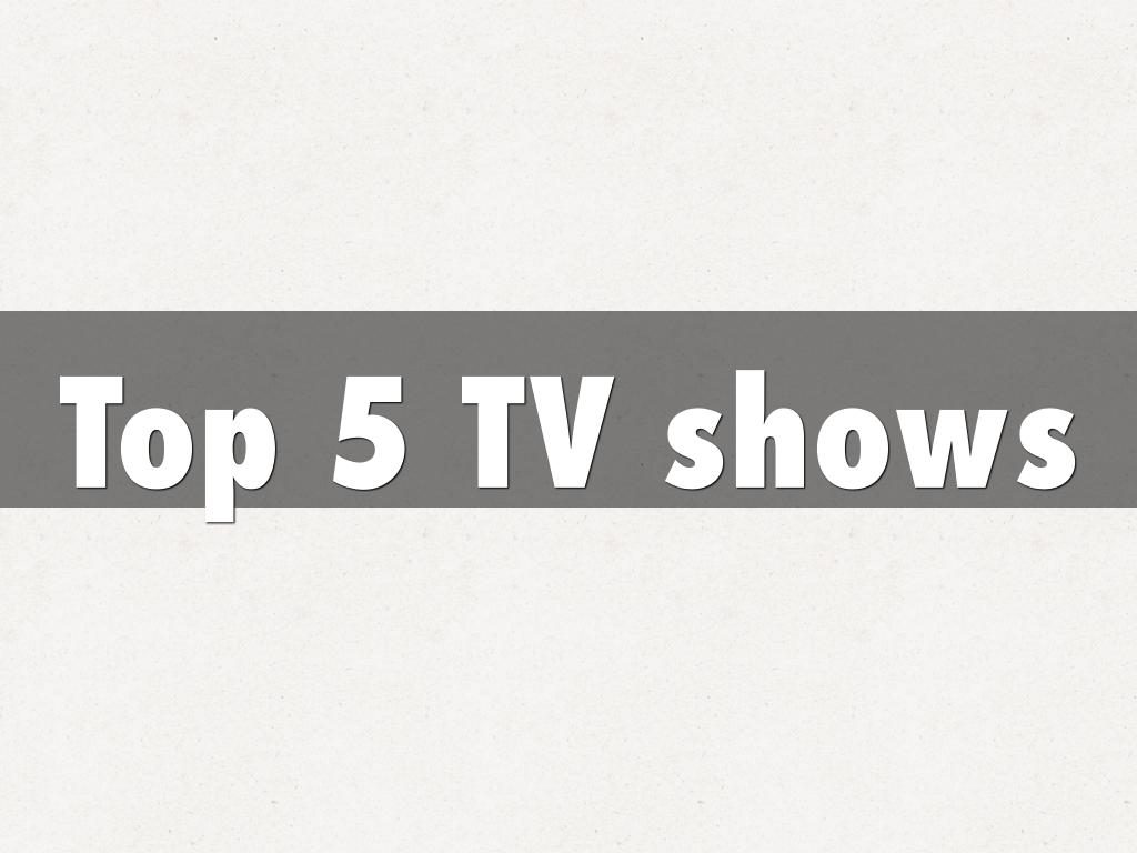Top 5 TV shows