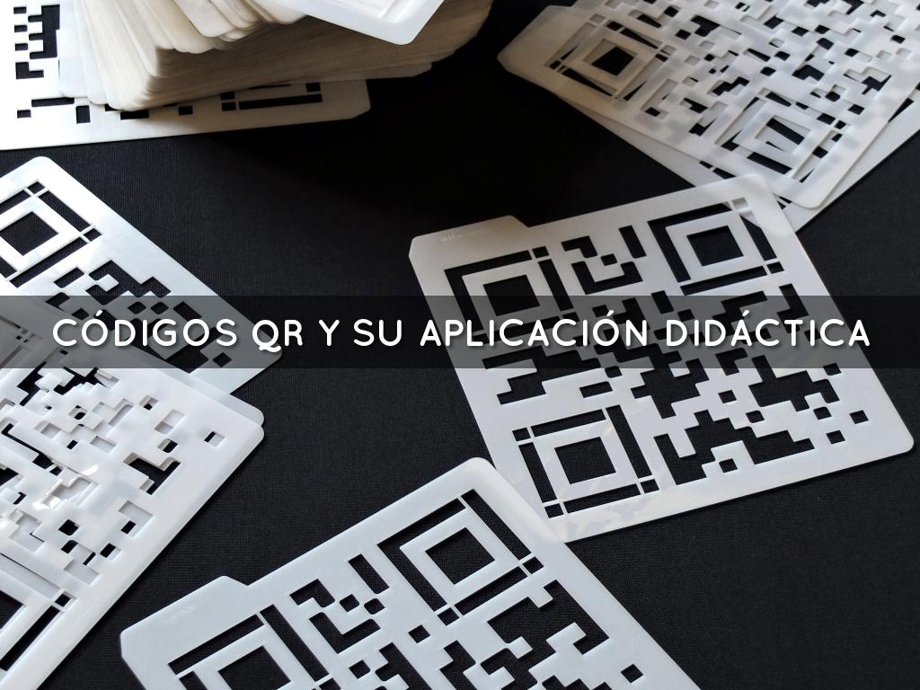 CÓDIGOS QR Y SU APLICACIÓN DIDÁCTICA