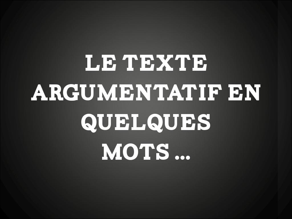 LE TEXTE ARGUMENTATIF