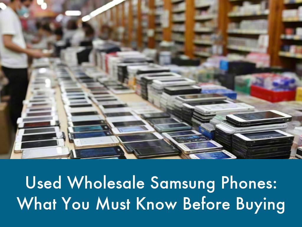Used Wholesale Samsung Phones: What You Must Know Before Buying