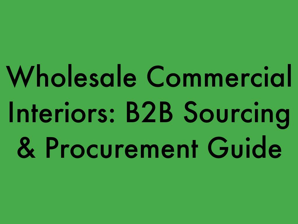 Wholesale Commercial Interiors: B2B Sourcing & Procurement Guide