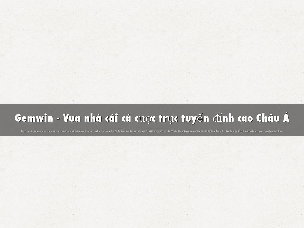 Gemwin - Vua nhà cái cá cược trực tuyến đỉnh cao Châu Á