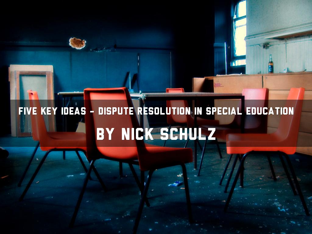 Five Key Ideas - Dispute Resolution in Special Education