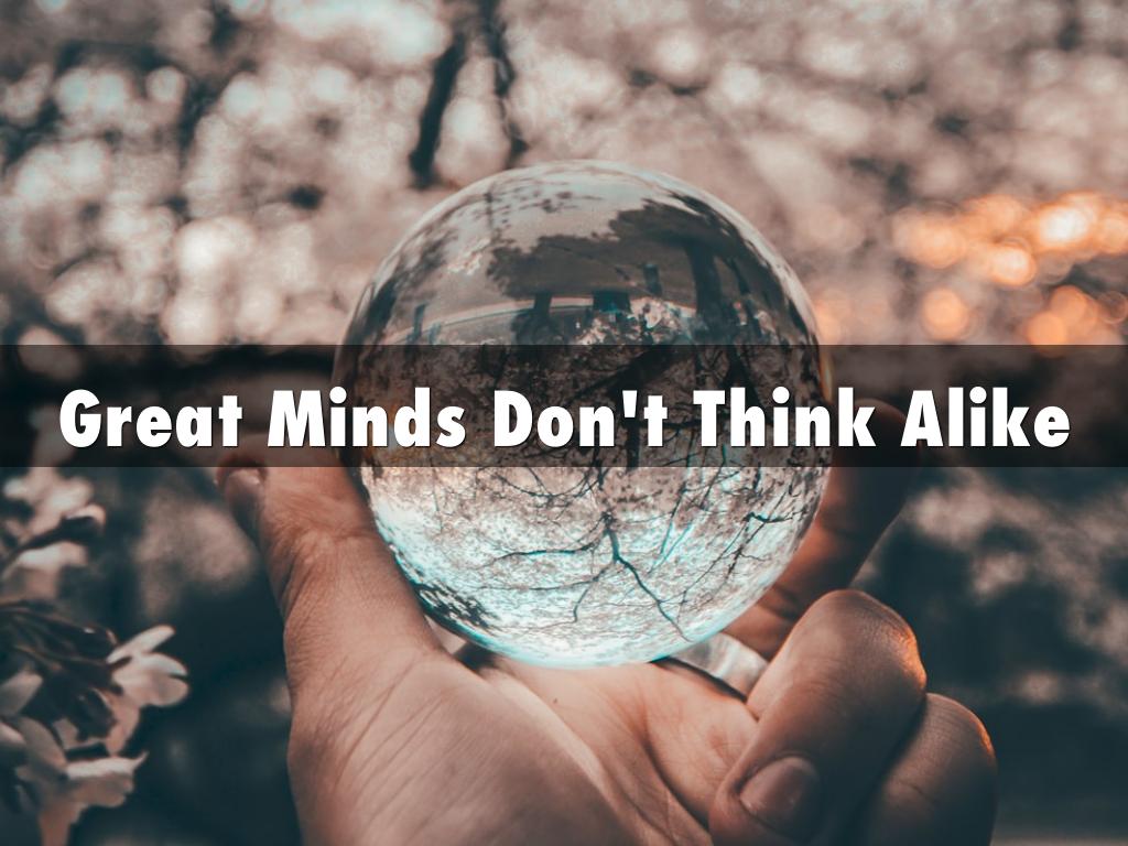 Great Minds Don't Think Alike