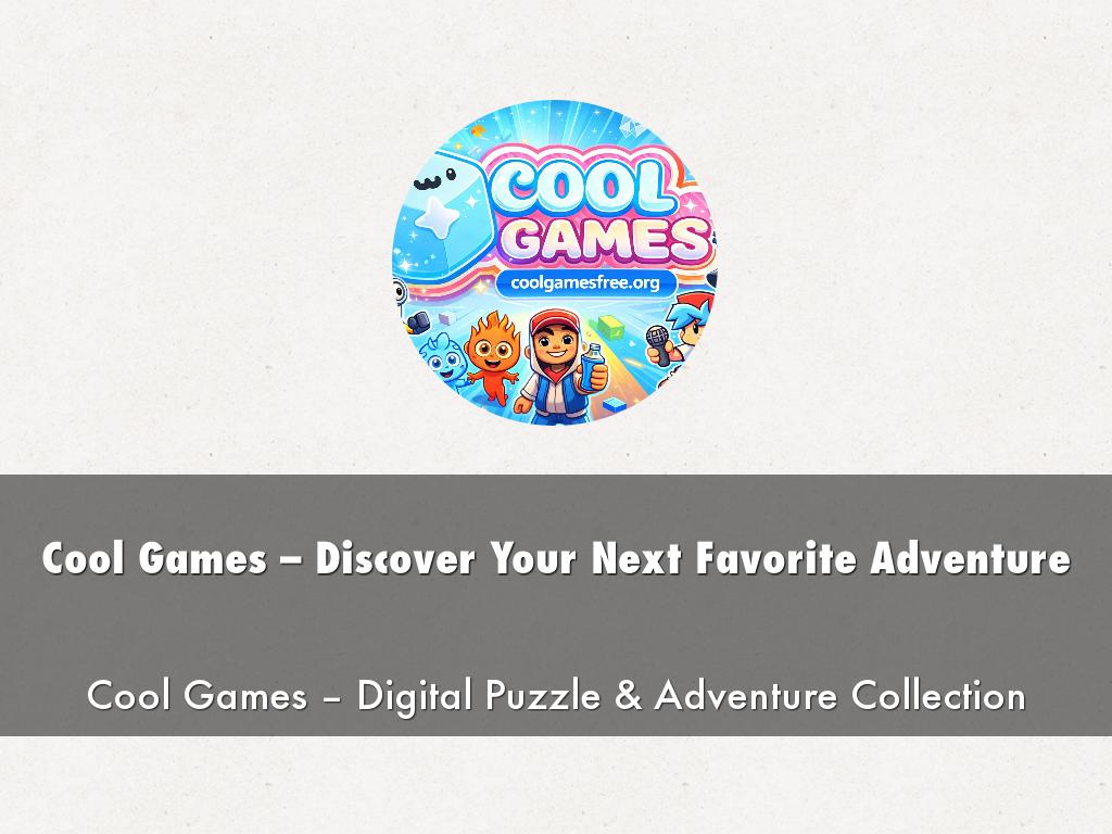 Cool Games – Discover Your Next Favorite Adventure