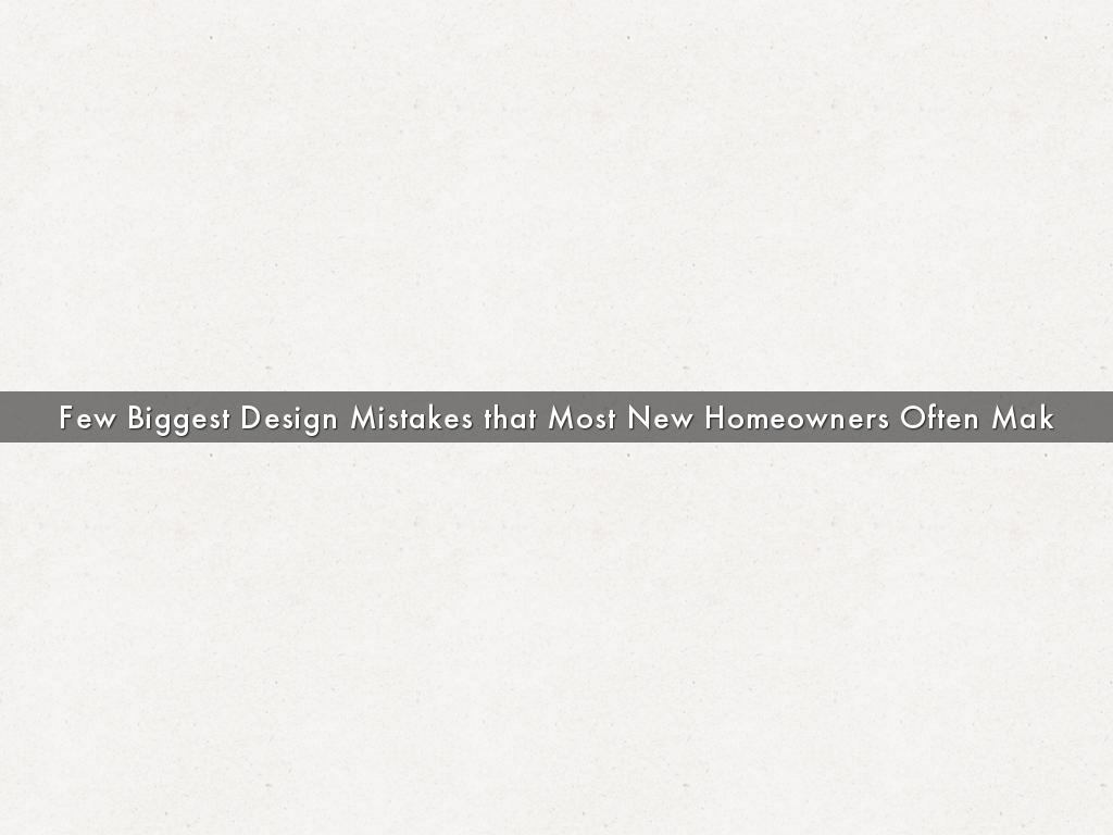 Few Biggest Design Mistakes that Most New Homeowners Often Make