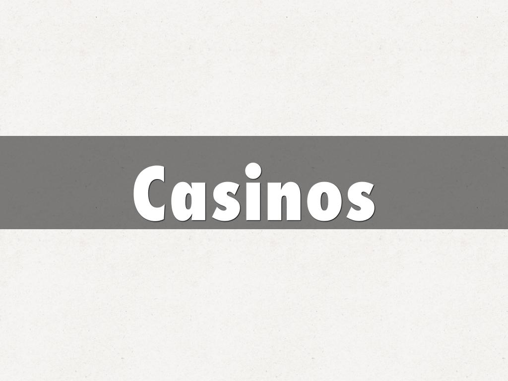 Casinos