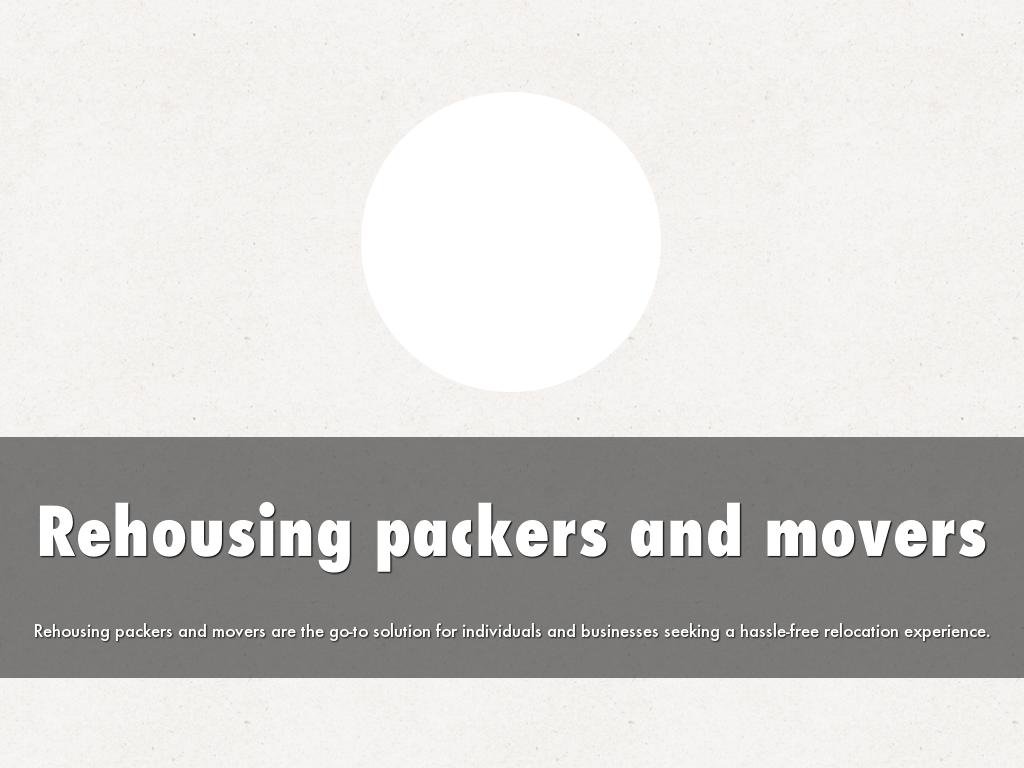 Rehousing packers and movers