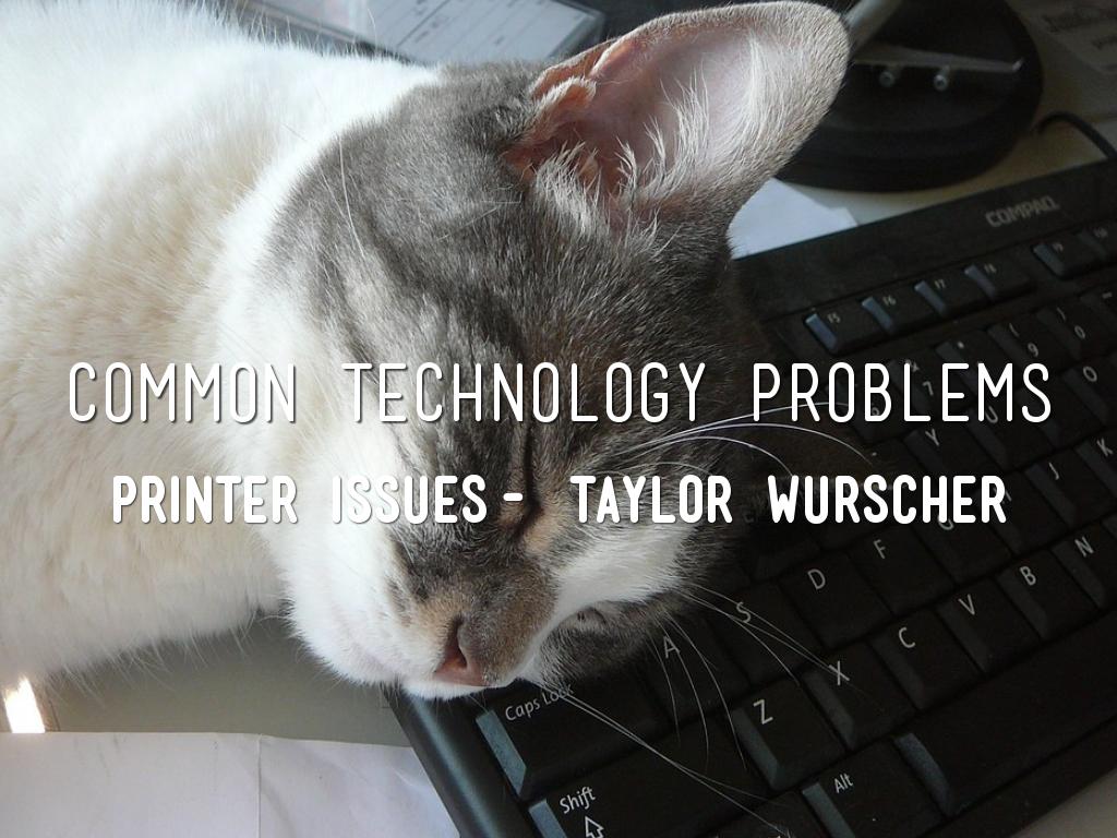 Common Technology Problems- Taylor Wurscher