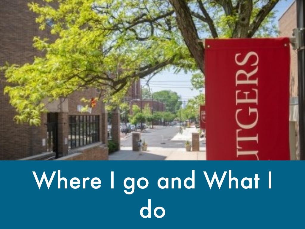 Where I go and What I do