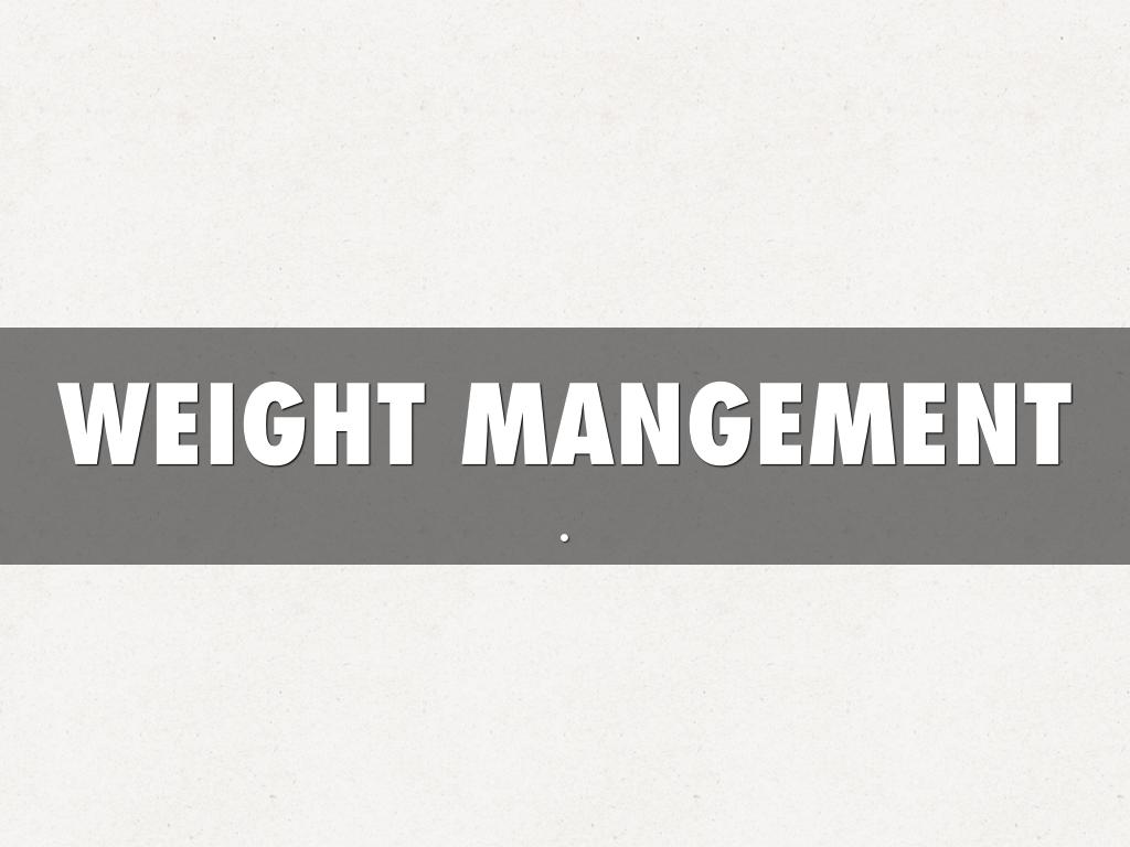 WEIGHT MANGEMENT