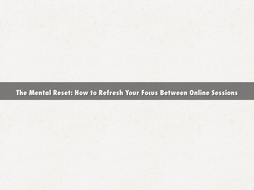 The Mental Reset: How to Refresh Your Focus Between Online Sessions