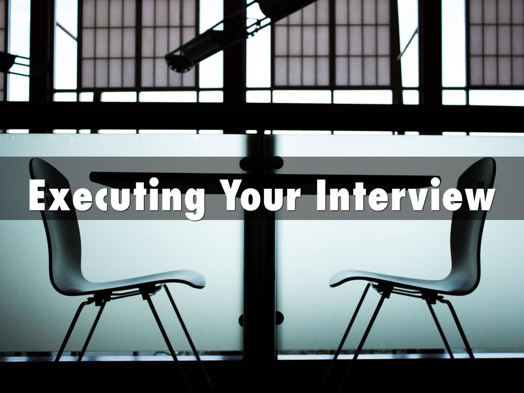 Executing Your Interview