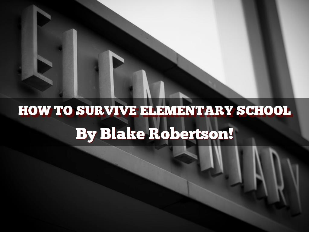 How to Survive Elementary School