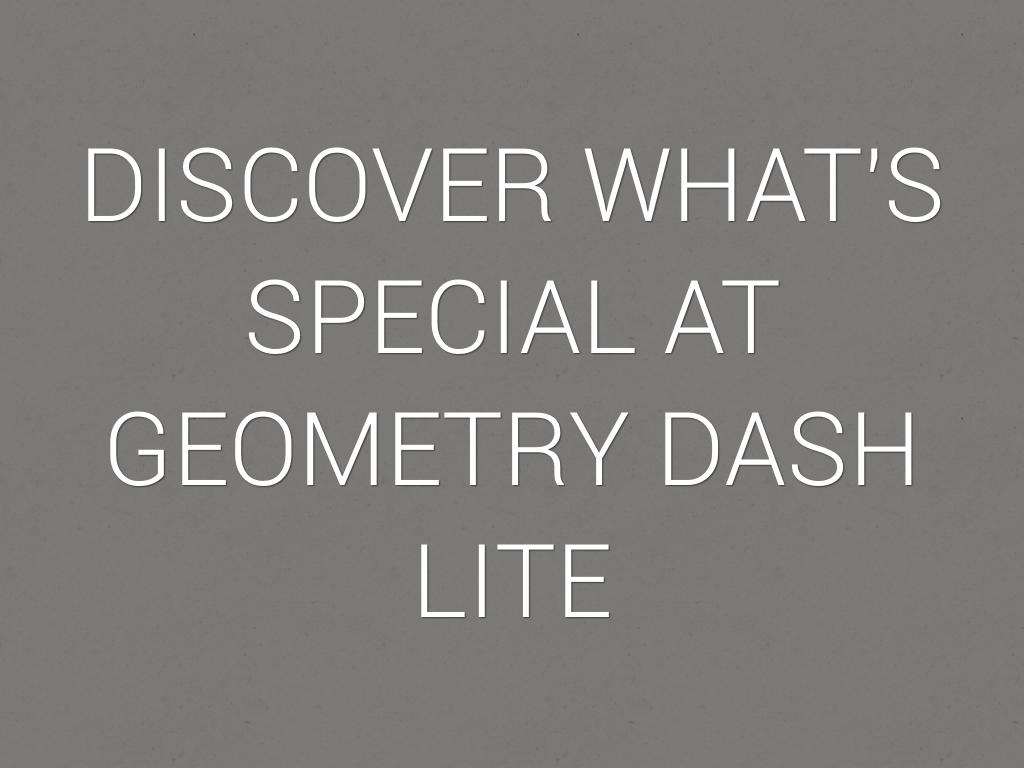 DISCOVER WHAT'S SPECIAL AT GEOMETRY DASH LITE