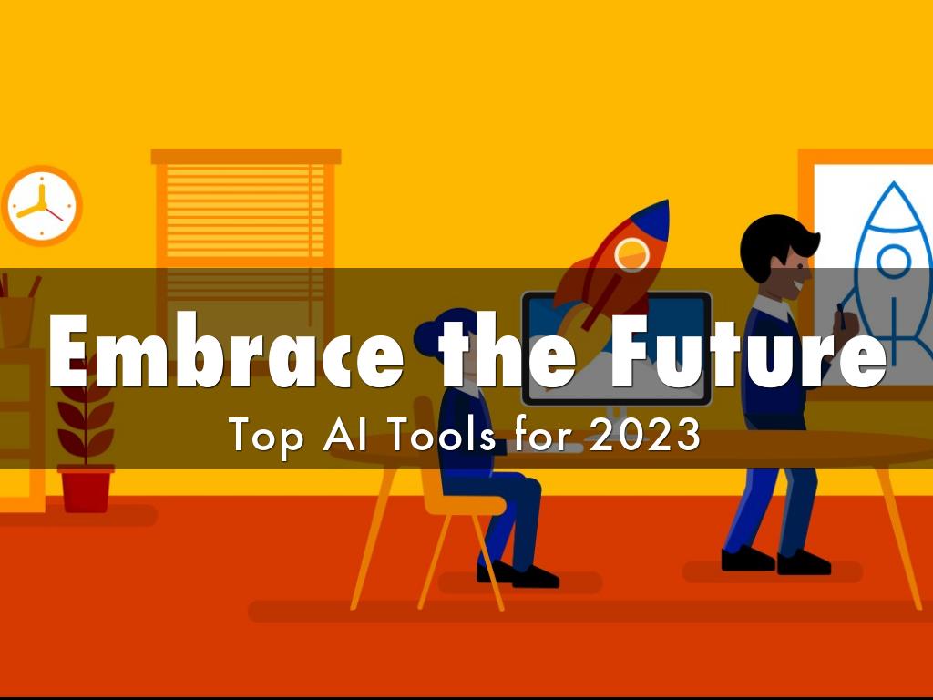 Embrace the Future: Top AI Tools for 2023