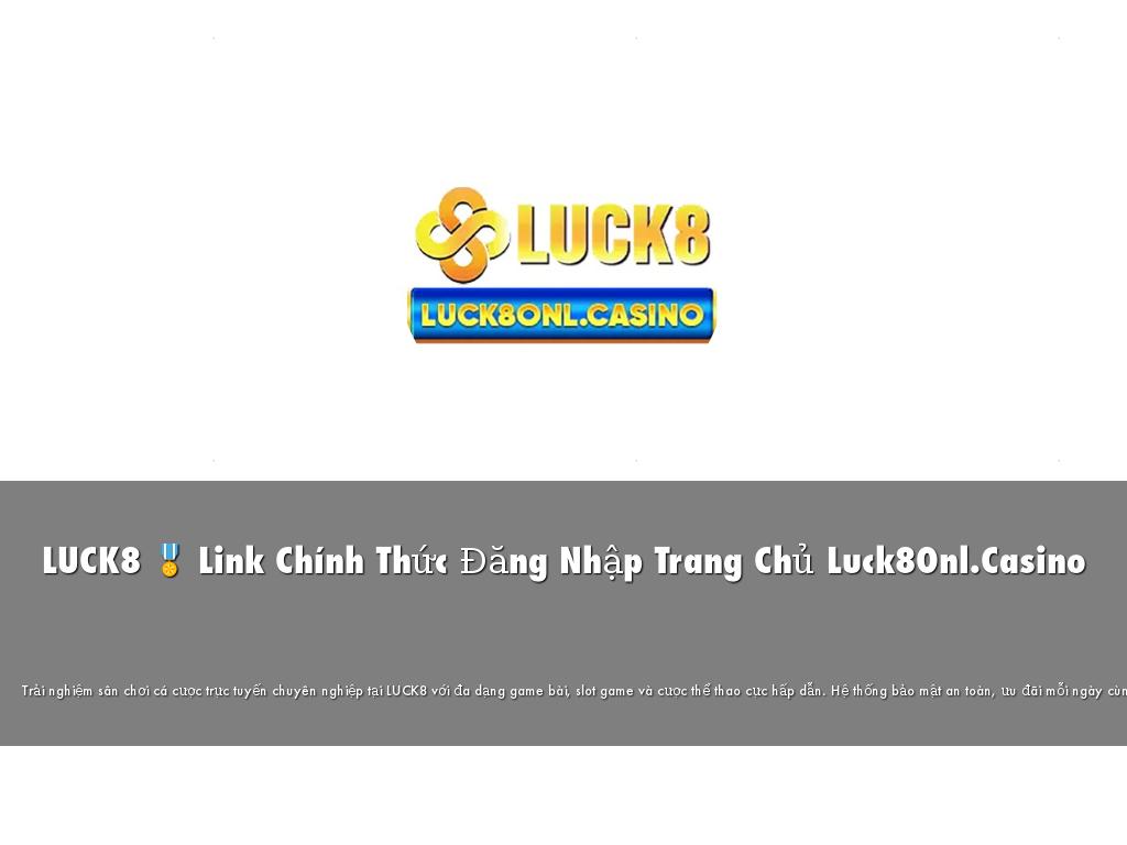 LUCK8 🎖️ Link Chính Thức Đăng Nhập Trang Chủ Luck8Onl.Casino