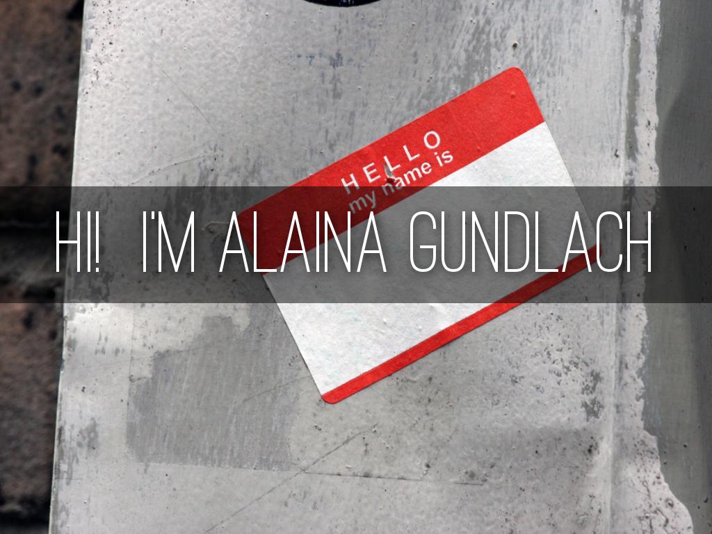 Hi!  I'm Alaina Gundlach