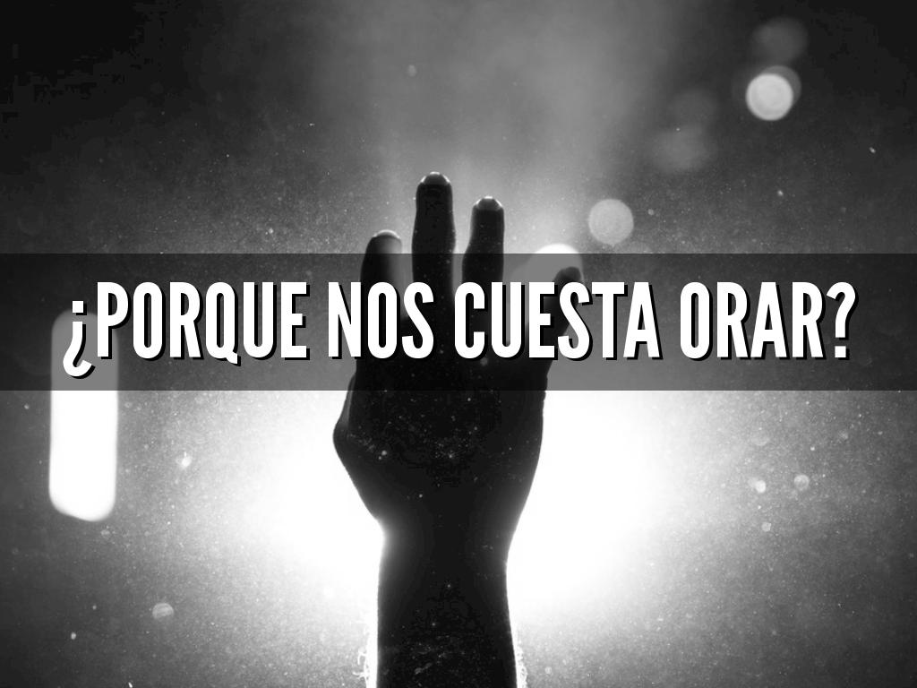 ¿Porque nos Cuesta Orar?
