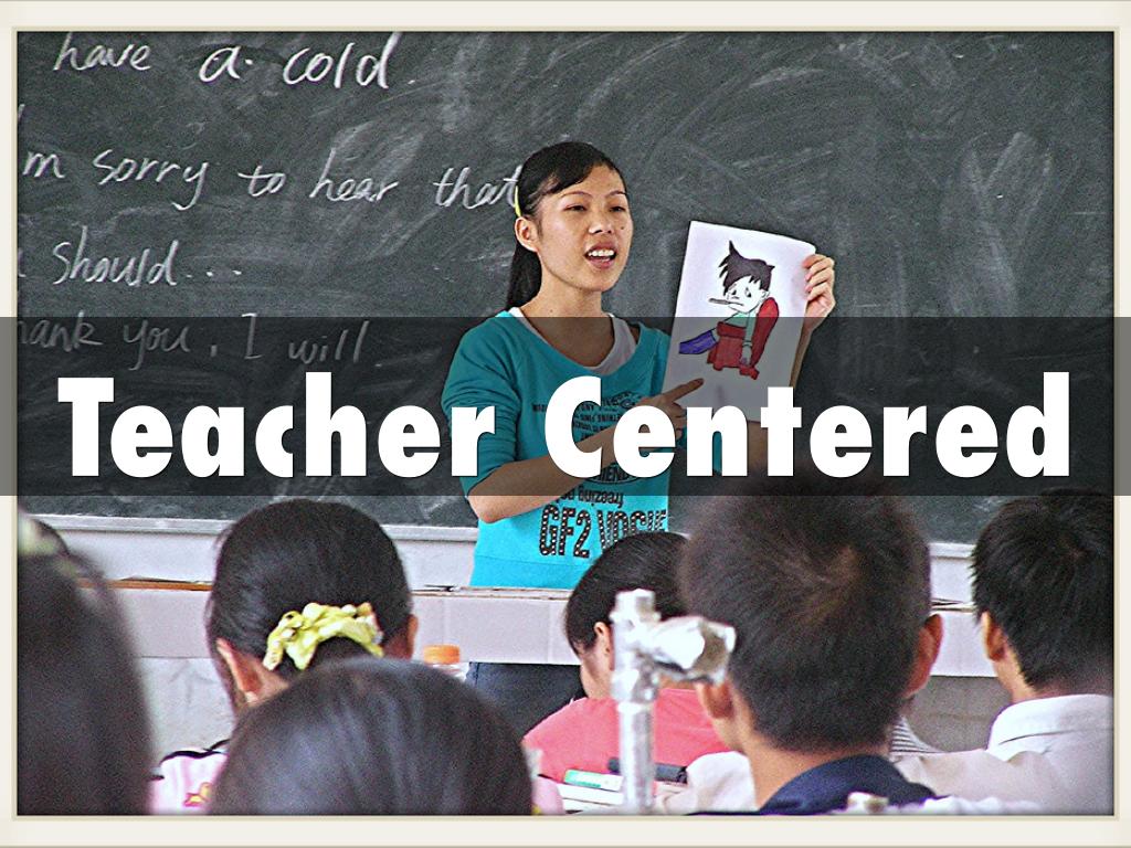 Teacher Centered