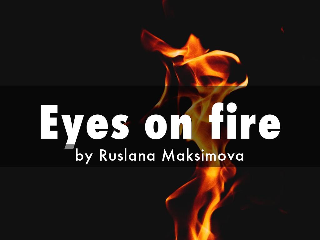Eyes on fire