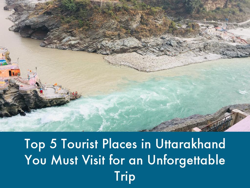 Top 5 Tourist Places in Uttarakhand You Must Visit for an Unforgettable Trip