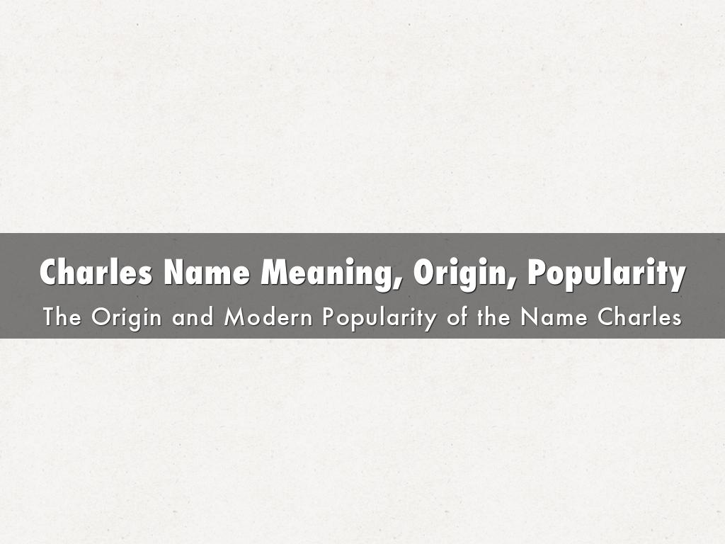 Charles Name Meaning, Origin, Popularity